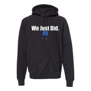 We Just Did 46th President Premium Hoodie