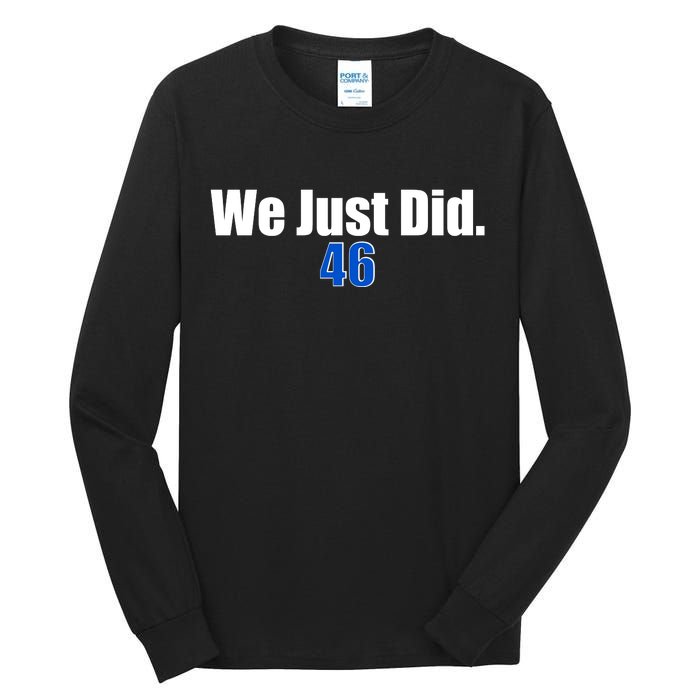 We Just Did 46th President Tall Long Sleeve T-Shirt