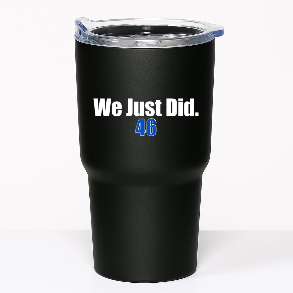 We Just Did 46th President Tumbler