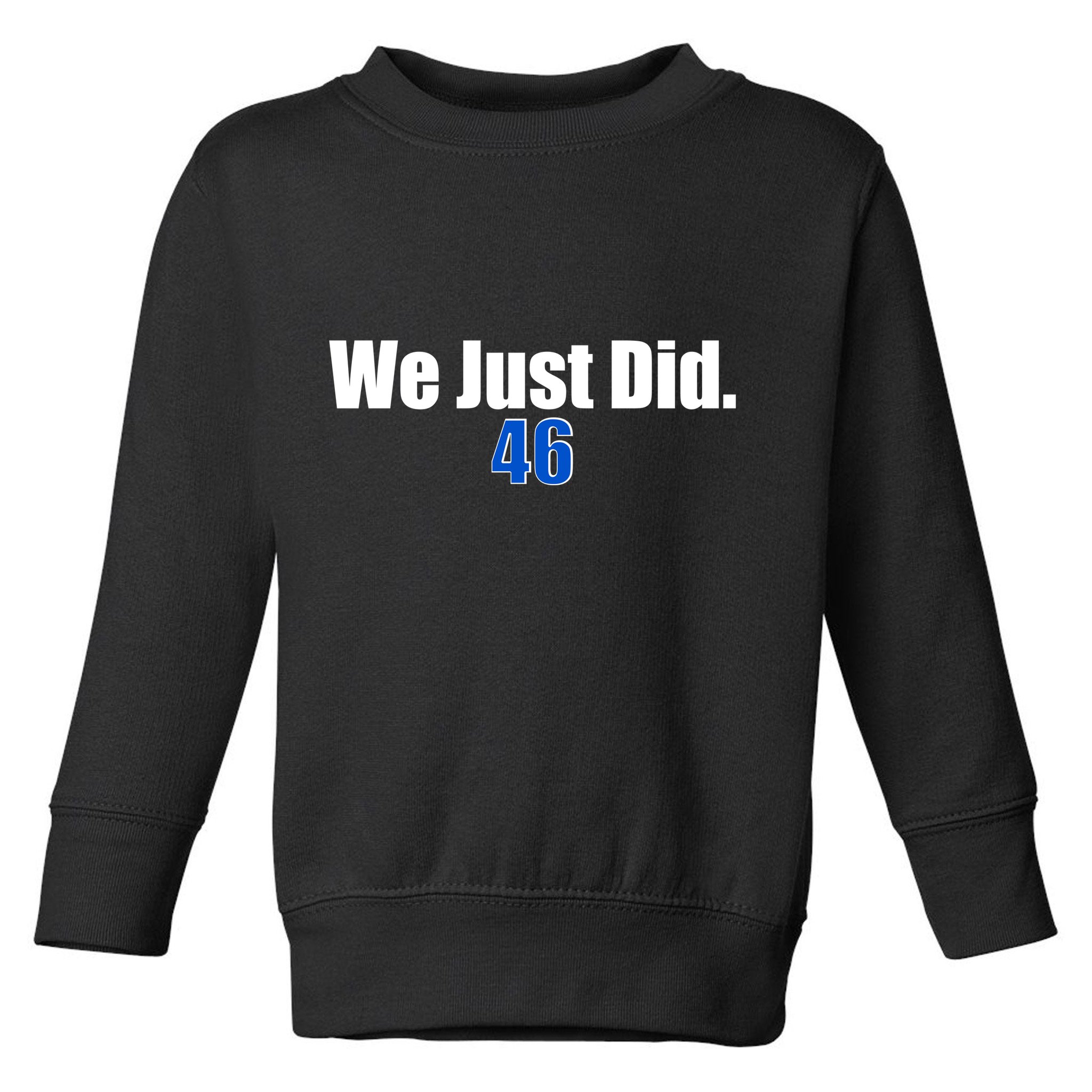 We Just Did 46th President Toddler Sweatshirt