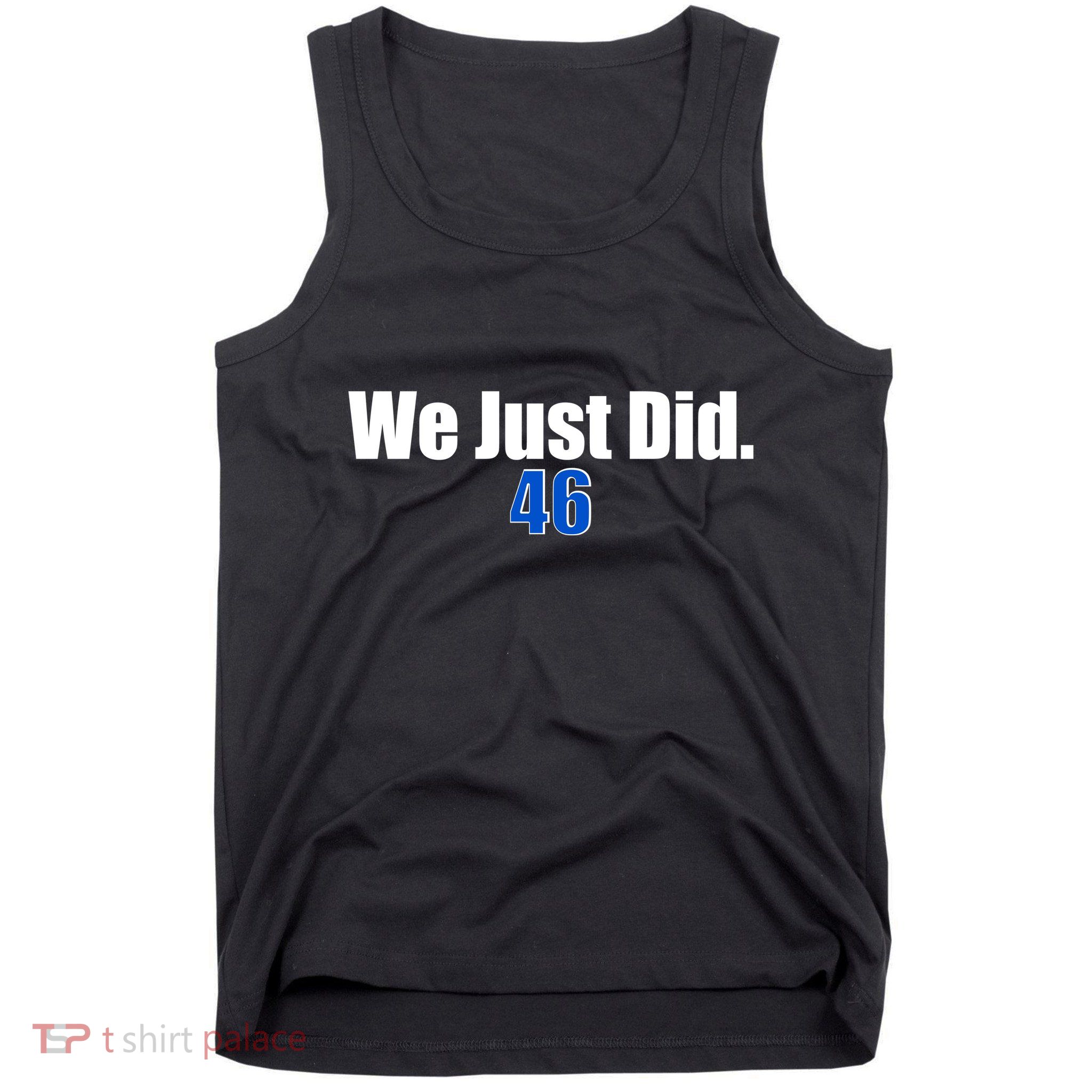 We Just Did 46th President Tank Top