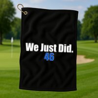 We Just Did 46th President Golf Towel
