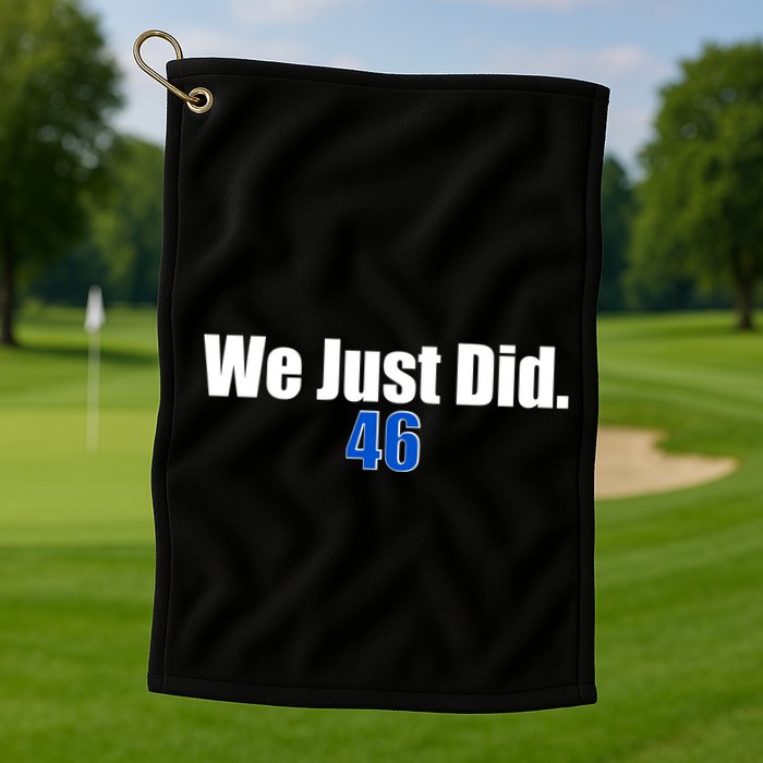 We Just Did 46th President Golf Towel