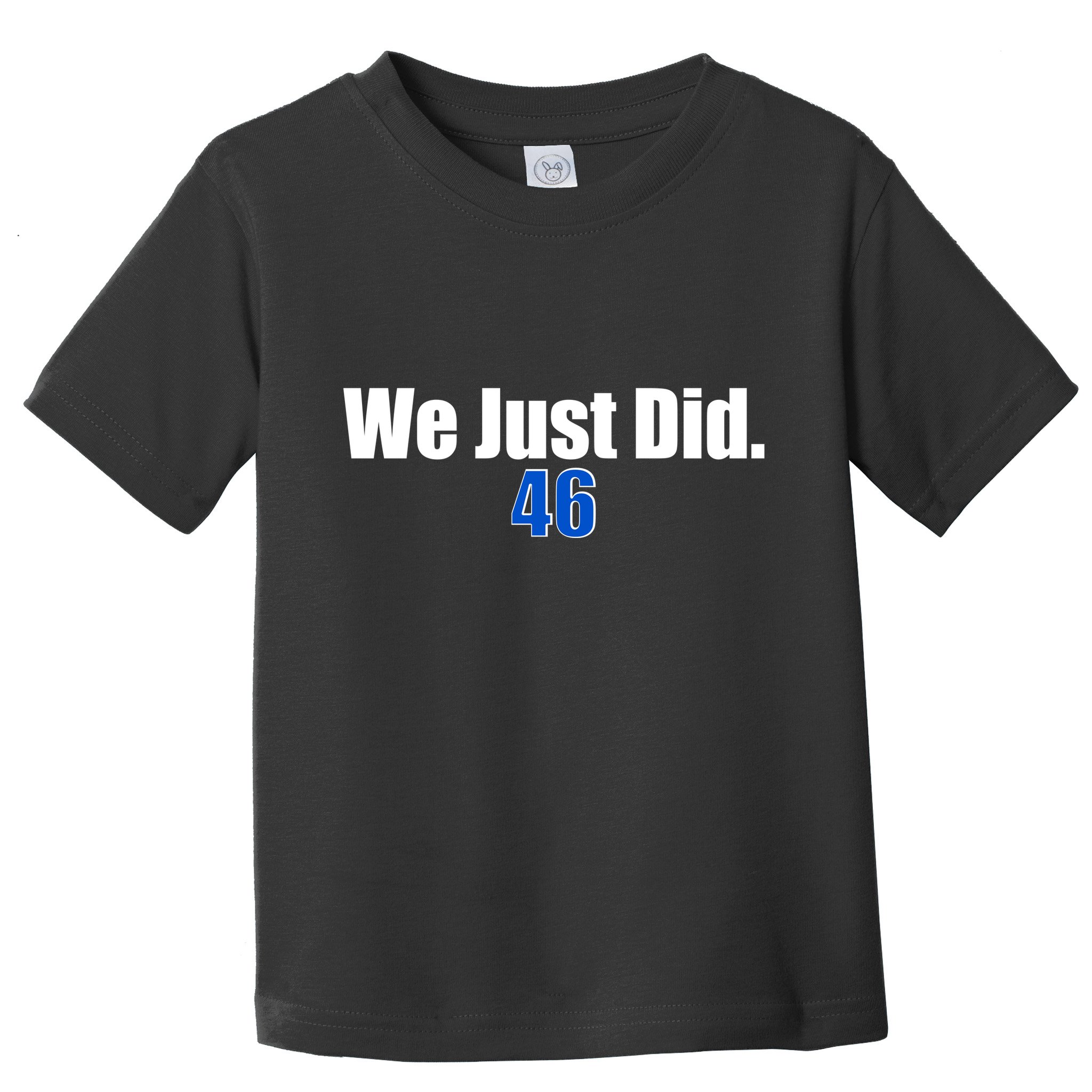 We Just Did 46th President Toddler T-Shirt