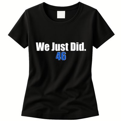 We Just Did 46th President Womens T-Shirt