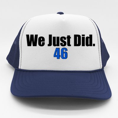 We Just Did 46th President Trucker Hat