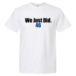 We Just Did 46th President Garment-Dyed Heavyweight T-Shirt