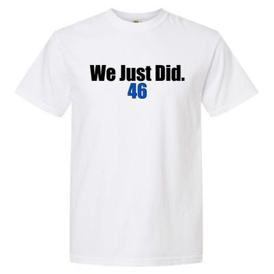 We Just Did 46th President Garment-Dyed Heavyweight T-Shirt