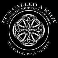 We Kilt The Last One That Its Called A Skirt T-Shirt