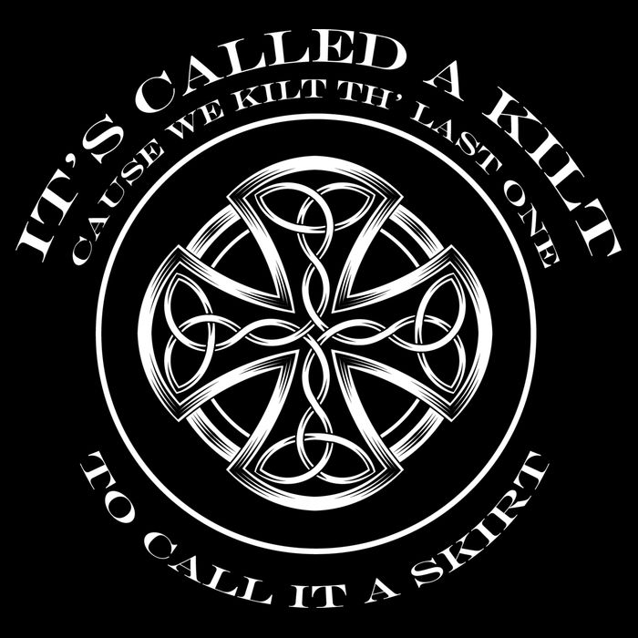 We Kilt The Last One That Its Called A Skirt T-Shirt