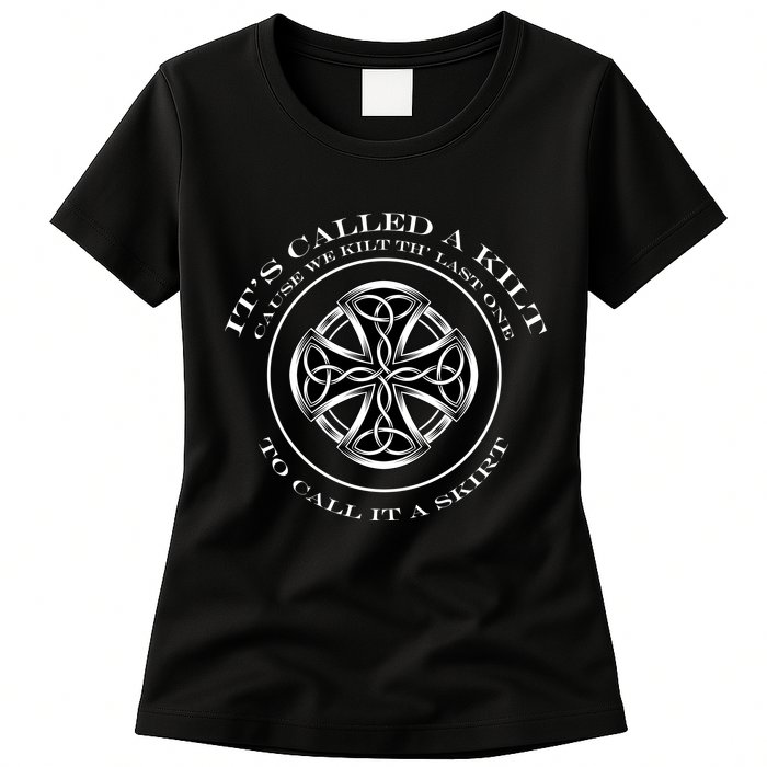 We Kilt The Last One That Its Called A Skirt Womens T-Shirt