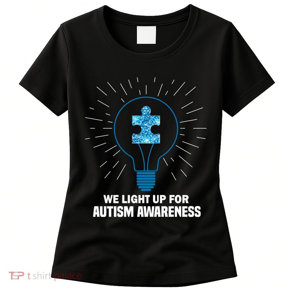 We Light It Up For Autism Awareness Womens T-Shirt