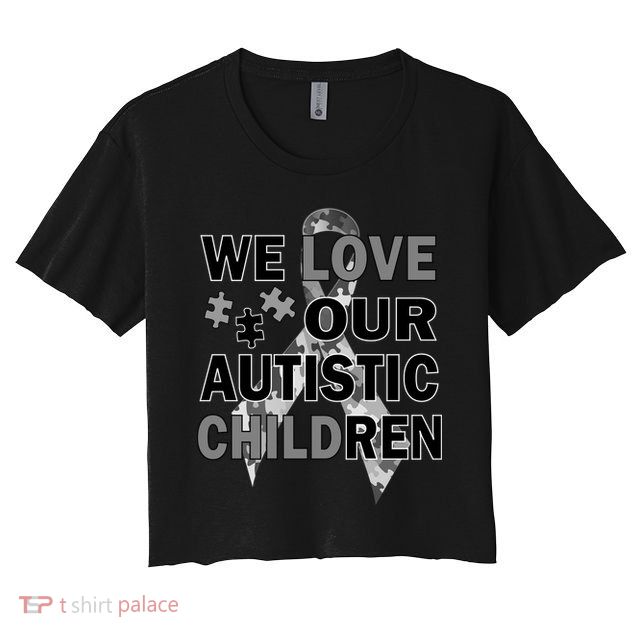 We Love Our Autistic Children Crop Top