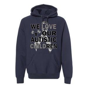 We Love Our Autistic Children Premium Hoodie