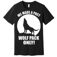 We Made A Pact Wolf Pack Only Premium T-Shirt