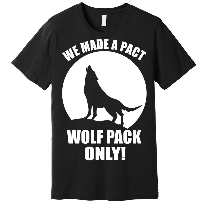 We Made A Pact Wolf Pack Only Premium T-Shirt