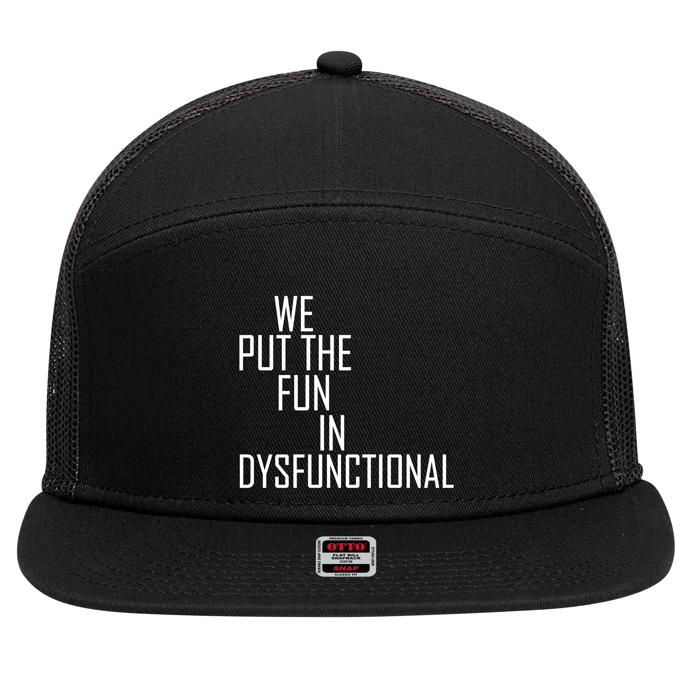 We Put The Fun In Dysfunctional 7 Panel Mesh Trucker Snapback Hat