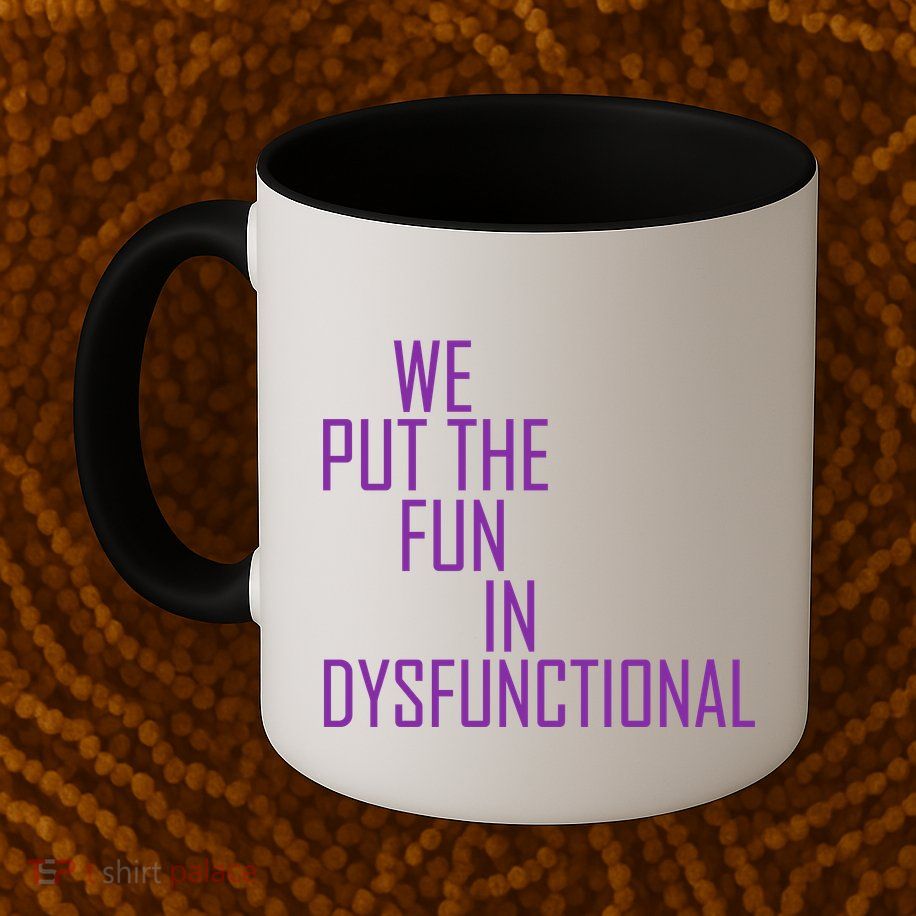 We Put The Fun In Dysfunctional Mug