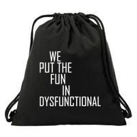 We Put The Fun In Dysfunctional Drawstring Bag
