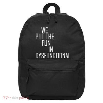 We Put The Fun In Dysfunctional 16 in Basic Backpack