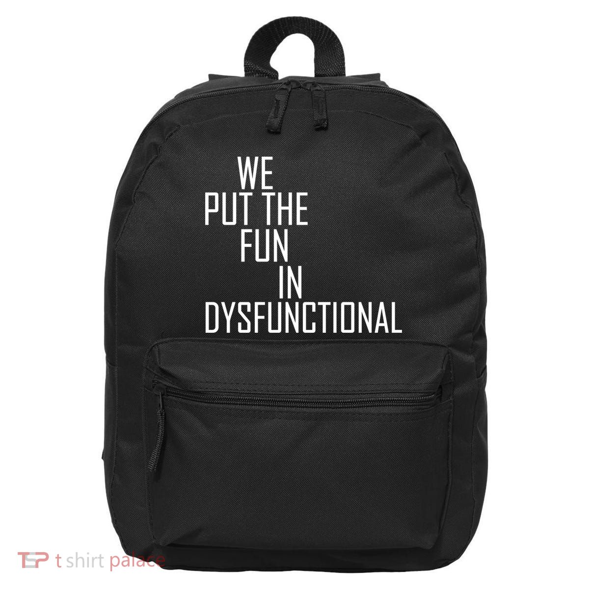 We Put The Fun In Dysfunctional 16 in Basic Backpack