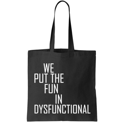 We Put The Fun In Dysfunctional Bag