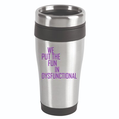 We Put The Fun In Dysfunctional 16oz Travel Tumbler