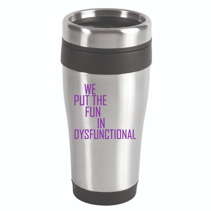 We Put The Fun In Dysfunctional 16oz Travel Tumbler