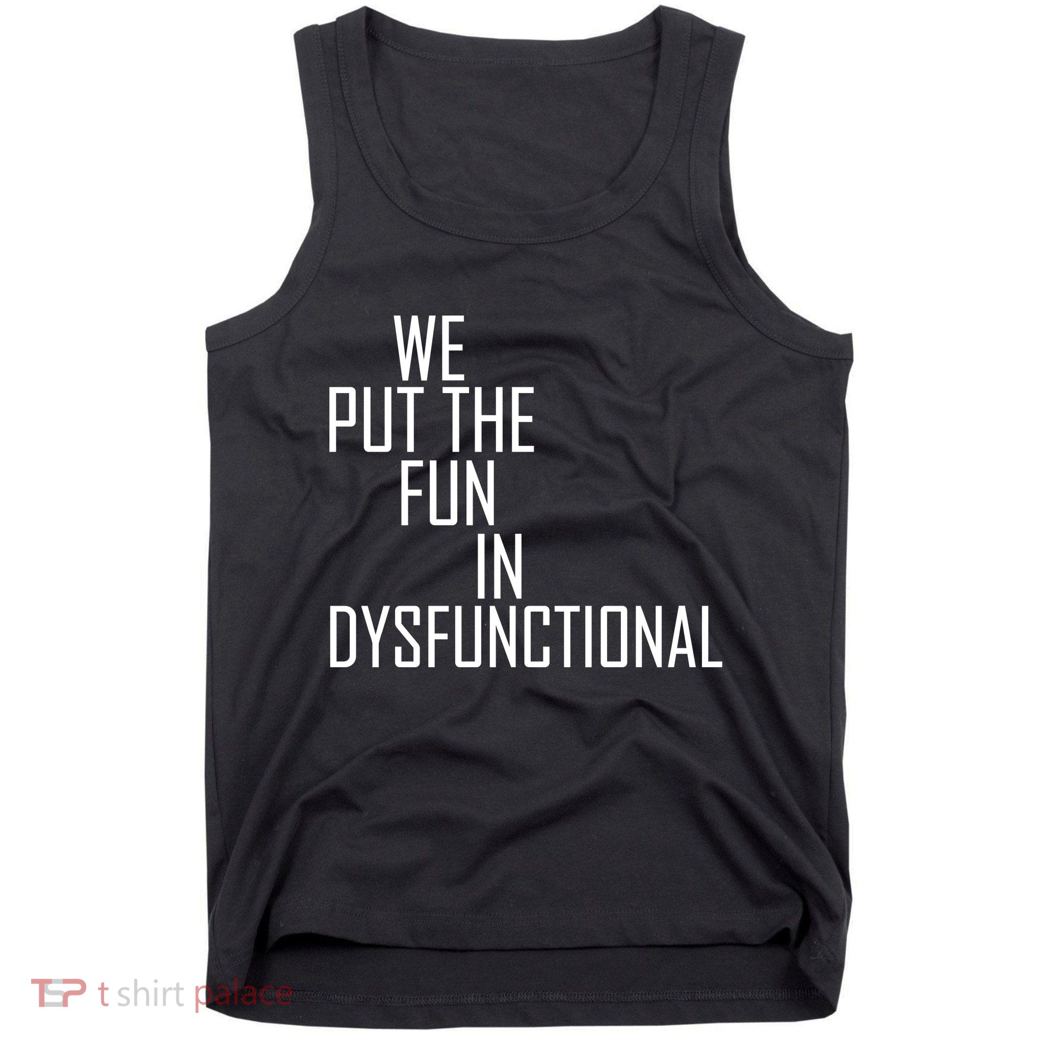 We Put The Fun In Dysfunctional Tank Top