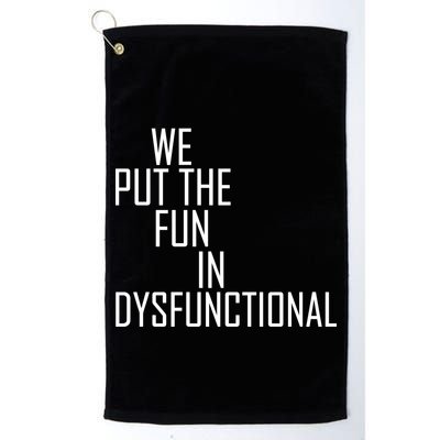 We Put The Fun In Dysfunctional Golf Towel