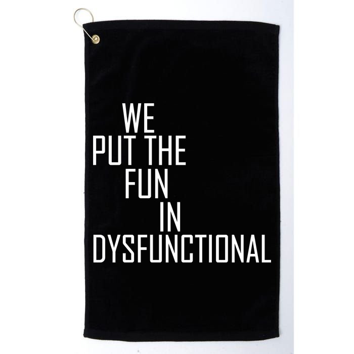 We Put The Fun In Dysfunctional Golf Towel