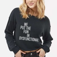 We Put The Fun In Dysfunctional Cropped Pullover Crew