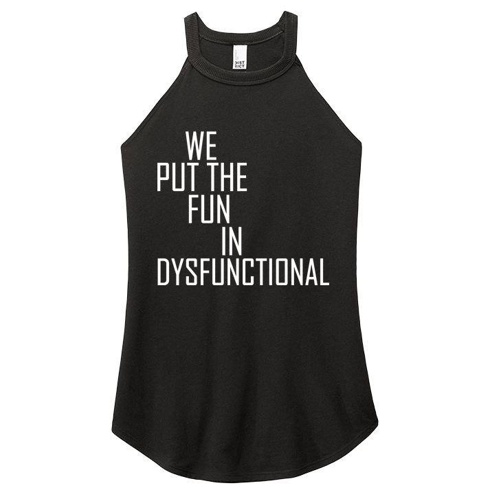 We Put The Fun In Dysfunctional Women's Perfect Tri Rocker Tank