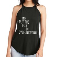 We Put The Fun In Dysfunctional Women's Perfect Tri Rocker Tank