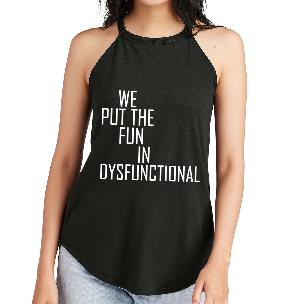 We Put The Fun In Dysfunctional Women's Perfect Tri Rocker Tank