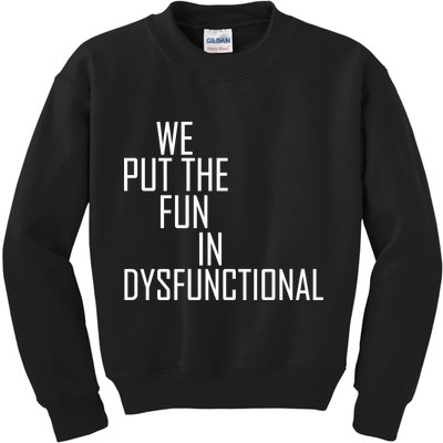 We Put The Fun In Dysfunctional Kids Sweatshirt