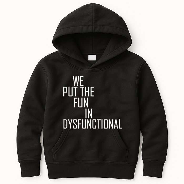 We Put The Fun In Dysfunctional Kids Hoodie