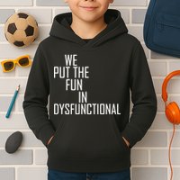 We Put The Fun In Dysfunctional Kids Hoodie