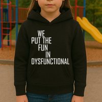 We Put The Fun In Dysfunctional Kids Hoodie