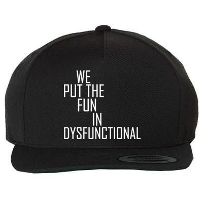 We Put The Fun In Dysfunctional Wool Snapback Cap