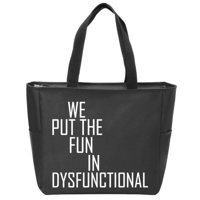 We Put The Fun In Dysfunctional Zip Tote Bag