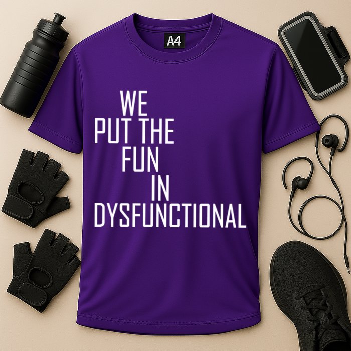 We Put The Fun In Dysfunctional Performance Shirt