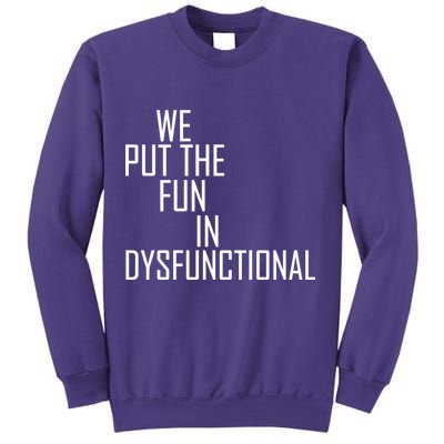 We Put The Fun In Dysfunctional Sweatshirt