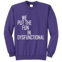 We Put The Fun In Dysfunctional Sweatshirt