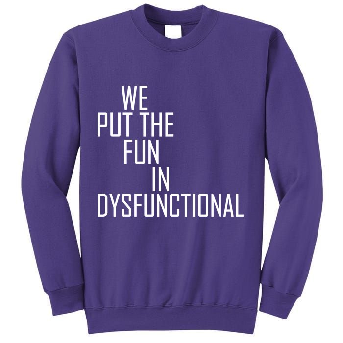 We Put The Fun In Dysfunctional Sweatshirt