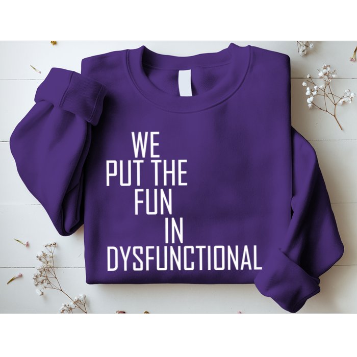 We Put The Fun In Dysfunctional Sweatshirt