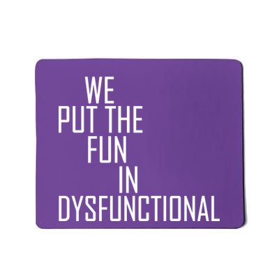 We Put The Fun In Dysfunctional Mousepad