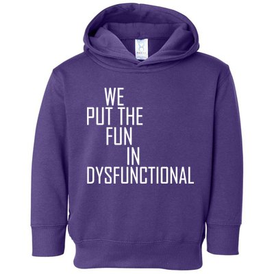 We Put The Fun In Dysfunctional Toddler Hoodie