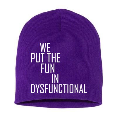 We Put The Fun In Dysfunctional Short Acrylic Beanie