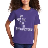 We Put The Fun In Dysfunctional Kids T-Shirt